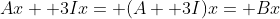 Ax+ 3Ix= (A+ 3I)x= Bx