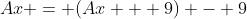Ax = (Ax + 9) - 9