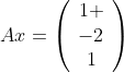 Ax=\left(\begin{array}{c}1 \\-2\\1\end{array}\right)