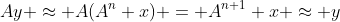 Ay \approx A(A^n x) = A^{n+1} x \approx y
