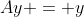 Ay = y
