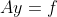 Ay=f