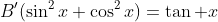B'(\sin^2x+\cos^2x)=\tan x