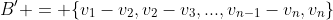 B' = \{v_1-v_2,v_2-v_3,...,v_{n-1}-v_n,v_n\}