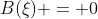 B(\xi) = 0