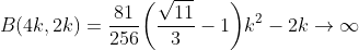 B(4k,2k)=\frac{81}{256}\bigg(\frac{\sqrt{11}}{3}-1\bigg)k^{2}-2k\to\infty