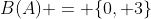 B(A) = \{0, 3\}