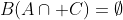B(A\cap C)=\emptyset
