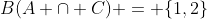 B(A \cap C) = \{1,2\}