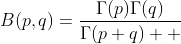 B(p,q)=\frac{{\Gamma}(p){\Gamma}(q)}{{\Gamma}(p+q)  }