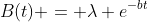 B(t) = \lambda e^{-bt}
