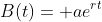 B(t)= ae^{rt}