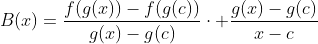 B(x)=\frac{f(g(x))-f(g(c))}{g(x)-g(c)}\cdot \frac{g(x)-g(c)}{x-c}