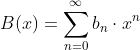 B(x)=\sum_{n=0}^{\infty}{b_n\cdot{x^n}}