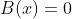 B(x)=0