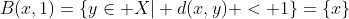 B(x,1)=\{y\in X| d(x,y) < 1\}=\{x\}