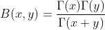 B(x,y)=\frac{\Gamma(x)\Gamma(y)}{\Gamma(x+y)}