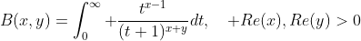 B(x,y)=\int_0^\infty \frac{t^{x-1}}{(t+1)^{x+y}}dt,\quad Re(x),Re(y)>0