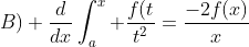 B) \frac{d}{dx}\int_a^x \frac{f(t}{t^2}=\frac{-2f(x)}{x}