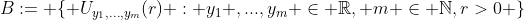 B:= \{ U_{y_1,...,y_m}(r) : y_1 ,...,y_m \in \mathbb{R}, m \in \mathbb{N},r>0 \}