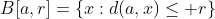 B[a,r]=\{x:d(a,x)\le r\}