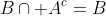 B\cap A^c=B