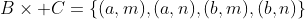 B\times C=\{(a,m),(a,n),(b,m),(b,n)\}