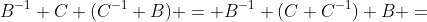 B^{-1} C (C^{-1} B) = B^{-1} (C C^{-1}) B =