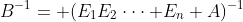 B^{-1}= (E_1E_2\cdot\cdot\cdot E_n A)^{-1}