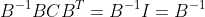 B^{-1}BCB^{T}=B^{-1}I=B^{-1}