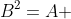 B^{2}=A 