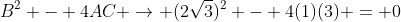B^2 - 4AC \rightarrow (2\sqrt{3})^2 - 4(1)(3) = 0