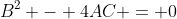 B^2 - 4AC = 0