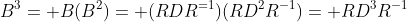 B^3= B(B^2)= (RDR^{=1})(RD^2R^{-1})= RD^3R^{-1}