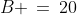 B \,=\,20