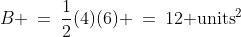 B \:=\:\frac{1}{2}(4)(6) \:=\:12\text{ units}^2