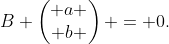 B \begin{pmatrix} a \\ b \end{pmatrix} = 0.
