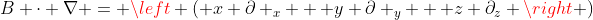 B \cdot \nabla = \left ( x \partial _x + y \partial _y + z \partial_z \right )