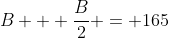 B + \frac{B}{2} = 165