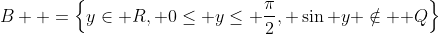 B  =\left\{y\in\mathbb R, 0\leq y\leq \frac{\pi}2, \sin y \notin \mathbb Q\right\}