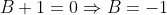 B+1=0\Rightarrow{B=-1}