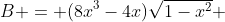 B = (8x^3-4x)\sqrt{1-x^2} 