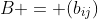 B = (b_{ij})