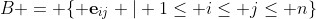 B = \{ \bold{e}_{ij} | 1\leq i\leq j\leq n\}