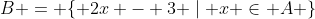 B = \{ 2x - 3 \mid x \in A \}