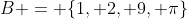 B = \{1, 2, 9, \pi\}