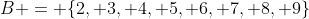 B = \{2, 3, 4, 5, 6, 7, 8, 9\}