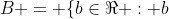 B = \{b\in\Re : b