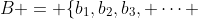 B = \{b_1,b_2,b_3, \cdots 