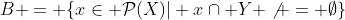 B = \{x\in \mathcal{P}(X)| x\cap Y \not = \emptyset\}